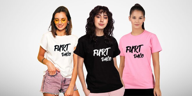 Originálne dámske bavlnené tričko "Furt dačo", 13 farieb na výber