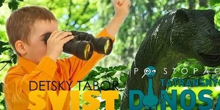 Obľúbený detský tábor Po stopách Tatranských dinosaurov, veľa zážitkov, 3 celodenné výlety a kvalifikovaní animátori!