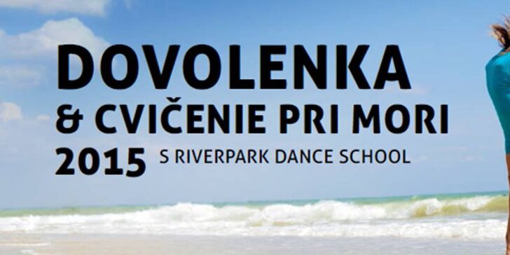 Posledné miesta! DOVOLENKA & CVIČENIE PRI MORI 2015 s Riverpark Dance School & Activity Travel