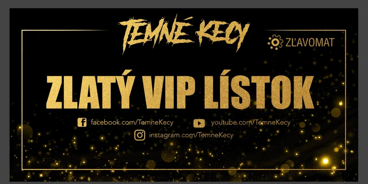 Temné Kecy - Zlatý VIP Lístok pre 2 osoby