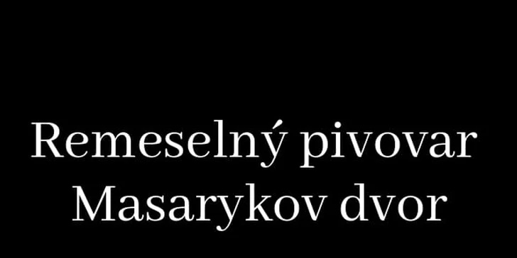 Prehliadka remeselného pivovaru Masarykov dvor s degustáciou piva Masaryk