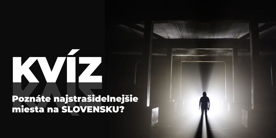 Kvíz: Poznáte najstrašidelnejšie miesta na Slovensku?