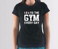 Dámske tričko I GO to the gym every day | Veľkosť: XS | Čierna