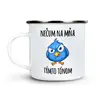 300 ml Plechový hrnček (Nečum na mňa...)