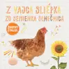 Z vajca sliepka, zo semienka slnečnica