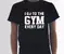 Pánske tričko I GO to the gym every day